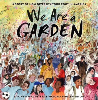Jsme zahrada: Příběh o tom, jak v Americe zakořenila rozmanitost - We Are a Garden: A Story of How Diversity Took Root in America