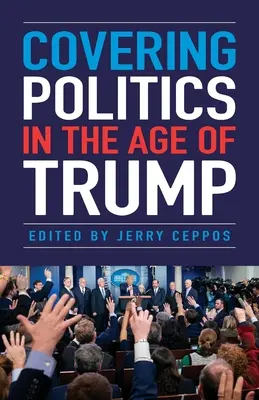 Pokrývání politiky v době Trumpa - Covering Politics in the Age of Trump