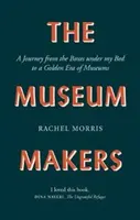 Tvůrci muzeí: Cesta od krabic pod postelí ke zlaté éře muzeí - Cesta od krabic s tajemnými rodinnými tajemstvími ke zlaté éře muzeí - The Museum Makers: A Journey from the Boxes Under the Bed to a Golden Era of Museums
