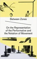 Mezi zónami - O reprezentaci performativu a zápisu pohybu - Between Zones - On the Representation of the Performative and the Notation of Movement