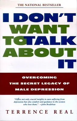Nechci o tom mluvit: Překonat tajné dědictví mužské deprese. - I Don't Want to Talk about It: Overcoming the Secret Legacy of Male Depression