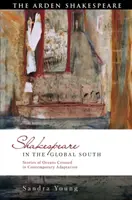 Shakespeare na globálním Jihu: Příběhy překonaných oceánů v současné adaptaci - Shakespeare in the Global South: Stories of Oceans Crossed in Contemporary Adaptation