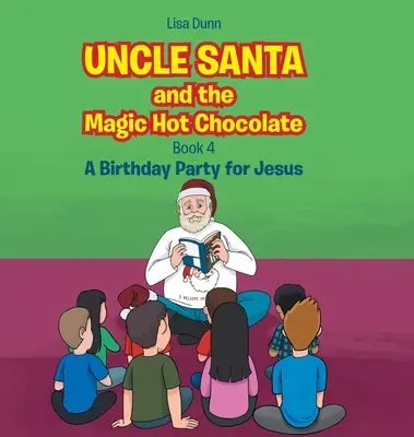 Strýček Santa a kouzelná horká čokoláda: Narozeninová oslava pro Ježíška - Uncle Santa and the Magic Hot Chocolate: A Birthday Party for Jesus