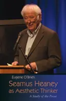 Seamus Heaney jako estetický myslitel: A Study of the Prose - Seamus Heaney as Aesthetic Thinker: A Study of the Prose
