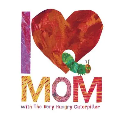 Mám rád mámu s Velmi hladovou housenkou - I Love Mom with the Very Hungry Caterpillar