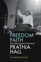 Svoboda víry: Ženské vize Prathie Hallové - Freedom Faith: The Womanist Vision of Prathia Hall