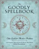 Dobrácká kniha kouzel: Stará kouzla na moderní problémy - The Goodly Spellbook: Olde Spells for Modern Problems