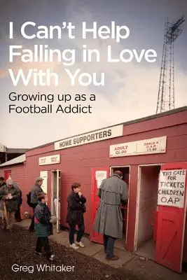 Nemůžu si pomoct zamilovat se: Vyrůstat jako závislý na fotbale - I Can't Help Falling in Love: Growing Up as a Football Addict