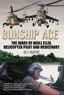 Gunship Ace: Války Nealla Ellise, pilota vrtulníků a žoldáka - Gunship Ace: The Wars of Neall Ellis, Helicopter Pilot and Mercenary