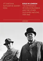 Vyhnanství v Londýně: Zkušenosti z Československa a dalších okupovaných zemí, 1939-1945 - Exile in London: The Experience of Czechoslovakia and the Other Occupied Nations, 1939-1945