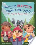 Jak je to s těmi třemi prasátky? Pohádková fyzika o hmotě. - What's the Matter with the Three Little Pigs?: The Fairy-Tale Physics of Matter