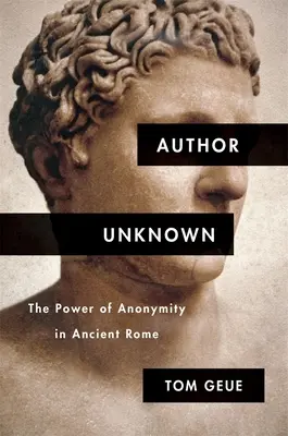 Neznámý autor: Moc anonymity ve starověkém Římě - Author Unknown: The Power of Anonymity in Ancient Rome