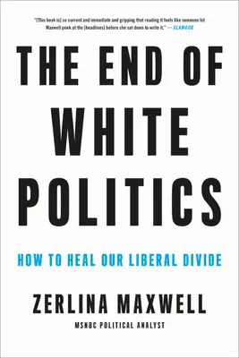 Konec bělošské politiky: Jak vyléčit naše liberální rozpory? - The End of White Politics: How to Heal Our Liberal Divide
