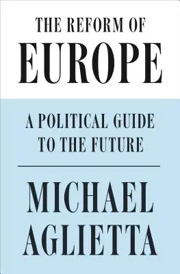 Reforma Evropy: Politický průvodce budoucností - The Reform of Europe: A Political Guide to the Future