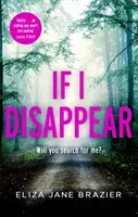 Jestli zmizím - Mrazivý a návykový thriller s dechberoucím zvratem - If I Disappear - A chilling and addictive thriller with a jaw-dropping twist