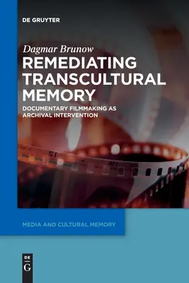 Remediating Transcultural Memory: Dokumentární tvorba jako archivní intervence - Remediating Transcultural Memory: Documentary Filmmaking as Archival Intervention