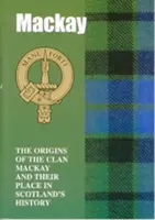 MacKayové - Původ klanu MacKayů a jejich místo v historii - MacKay - The Origins of the Clan MacKay and Their Place in History