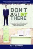 Neseďte jen tak - Přechod na stojící a dynamické pracoviště pro zdraví celého těla - Don't Just Sit There - Transitioning to a Standing and Dynamic Workstation for Whole-Body Health
