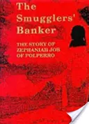 Pašerácký bankéř - Příběh Zephaniaha Joba z Polperra - Smugglers' Banker - The Story of Zephaniah Job of Polperro