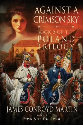 Proti karmínovému nebi (Polská trilogie, kniha 2) - Against a Crimson Sky (The Poland Trilogy Book 2)