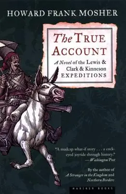 Pravdivé svědectví: Pravdivá historie: román o výpravách Lewise a Clarka a Kinnesona - The True Account: A Novel of the Lewis & Clark & Kinneson Expeditions