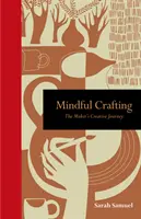 Mindful Crafting: Tvořivá cesta tvůrce - Mindful Crafting: The Maker's Creative Journey