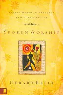 Mluvená bohoslužba: Živá slova pro osobní a veřejnou modlitbu - Spoken Worship: Living Words for Personal and Public Prayer
