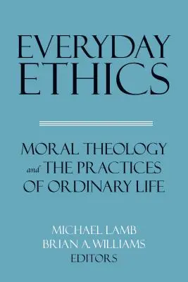 Etika všedního dne: Morální teologie a praxe běžného života - Everyday Ethics: Moral Theology and the Practices of Ordinary Life