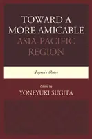 Na cestě k přátelštějšímu asijsko-pacifickému regionu: Role Japonska - Toward a More Amicable Asia-Pacific Region: Japan's Roles