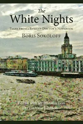 Bílé noci: Bílé noci: Stránky ze zápisníku ruského lékaře - The White Nights: Pages from a Russian Doctor's Notebook
