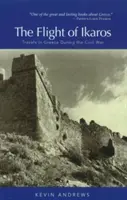 Ikarosův útěk: Cesty po Řecku během občanské války - The Flight of Ikaros: Travels in Greece During the Civil War