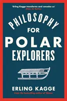 Filozofie pro polárníky - Průvodce dobrodruha, jak přežít zimu - Philosophy for Polar Explorers - An Adventurer's Guide to Surviving Winter
