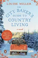 Průvodce městského pekaře životem na venkově - The City Baker's Guide to Country Living