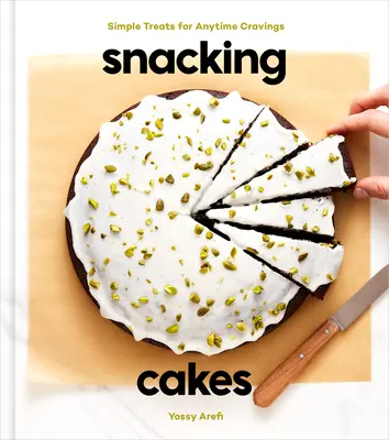 Svačinové dorty: Jednoduché pochoutky pro kdykoli, kdy máte chuť na něco dobrého: Knížka o pečení - Snacking Cakes: Simple Treats for Anytime Cravings: A Baking Book