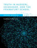 Pravda u Husserla, Heideggera a Frankfurtské školy: Kritické vyhledávání - Truth in Husserl, Heidegger, and the Frankfurt School: Critical Retrieval