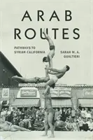 Arabské cesty: Cesty do syrské Kalifornie - Arab Routes: Pathways to Syrian California