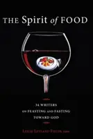 Duch jídla: Třicet čtyři spisovatelů o hodování a půstu směrem k Bohu - The Spirit of Food: Thirty-Four Writers on Feasting and Fasting Toward God