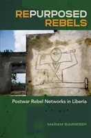 Repurposed Rebels: Poválečné sítě rebelů v Libérii - Repurposed Rebels: Postwar Rebel Networks in Liberia