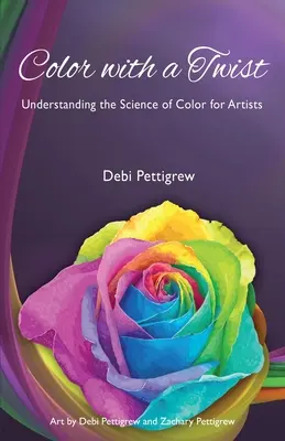 Barva s nádechem: Pochopení vědy o barvách pro umělce - Color with a Twist: Understanding the Science of Color for Artists