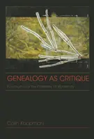 Genealogie jako kritika: Foucault a problémy modernity - příručka pro genealogy - Genealogy as Critique: Foucault and the Problems of Modernity