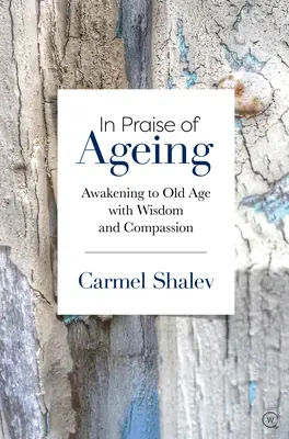 Chvála stárnutí: Probuzení do stáří s moudrostí a soucitem - In Praise of Ageing: Awakening to Old Age with Wisdom and Compassion