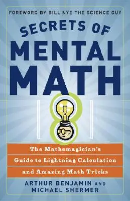 Tajemství mentální matematiky: Matematikův průvodce bleskovými výpočty a úžasnými matematickými triky - Secrets of Mental Math: The Mathemagician's Guide to Lightning Calculation and Amazing Math Tricks