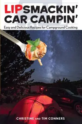 Lipsmackin' Car Campin': Snadné a chutné recepty pro vaření v kempu. - Lipsmackin' Car Campin': Easy and Delicious Recipes for Campground Cooking