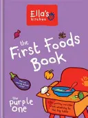 Ellina kuchyně: The First Foods Book - The Purple One - Ella's Kitchen: The First Foods Book - The Purple One