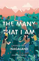 Mnohé, co jsem: Spisy z Nagalandu - The Many That I Am: Writings from Nagaland