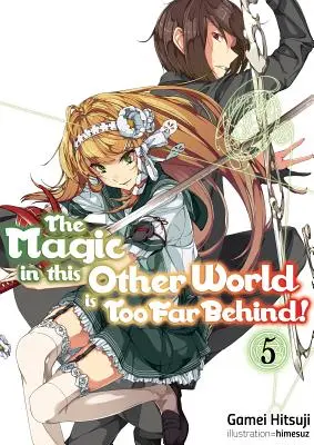 Kouzlo v tomto jiném světě je příliš pozadu! Svazek 5 - The Magic in This Other World Is Too Far Behind! Volume 5