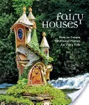 Pohádkové domy: Jak vytvořit rozmarné příbytky pro vílí lidičky - Fairy Houses: How to Create Whimsical Homes for Fairy Folk