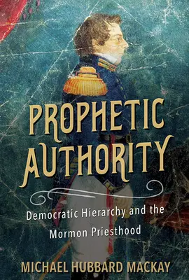 Prorocká autorita: Demokratická hierarchie a mormonské kněžství - Prophetic Authority: Democratic Hierarchy and the Mormon Priesthood