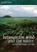Mezi větrem a vodou: Světové dědictví Orknejí - Between the Wind and the Water: World Heritage Orkney
