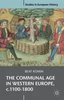 Komunitní věk v západní Evropě, cca 1100-1800: Města, vesnice a farnosti v předmoderní společnosti, 1100-1800, 1100-1800, 1100-1800, 1100-1800, 1100-1800, 1100-1800. - The Communal Age in Western Europe, C.1100-1800: Towns, Villages and Parishes in Pre-Modern Society